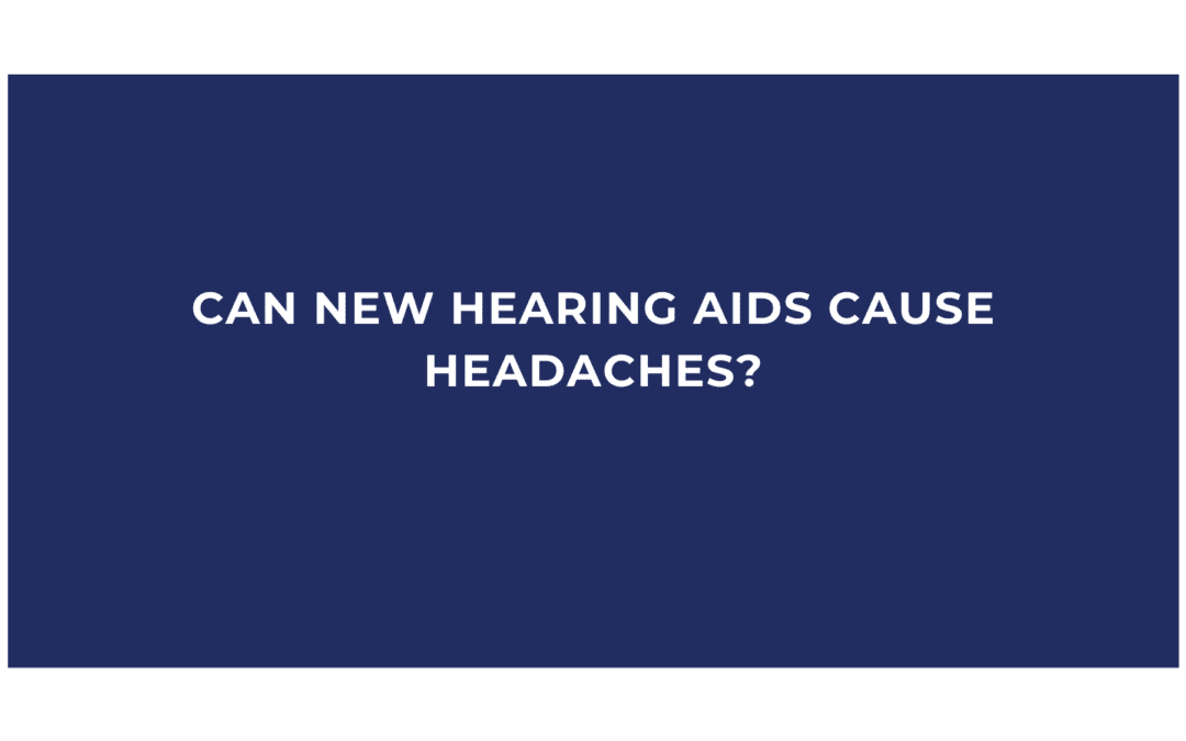 Can New Hearing Aids Cause Headaches?