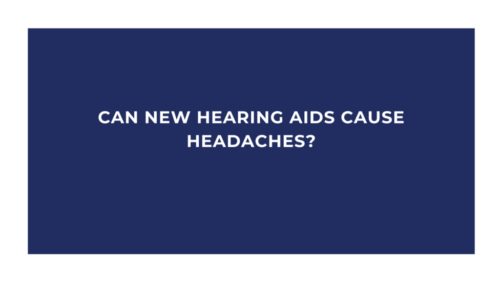 Can New Hearing Aids Cause Headaches? Hearing Center of Dublin ENT